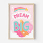Dream Big Art Print